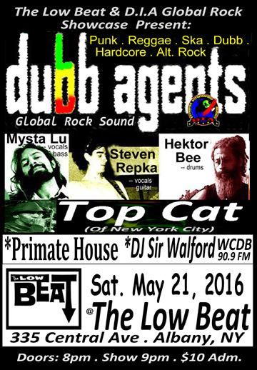 Dubb Agents and special guest TOP CAT (NYC) will be globalrocking The Low Beat @ 335 Central Avenue, Albany - NY, Sat. May 21, 2016. Doors 8 pm. Admission: $10 adv./$12. DOS